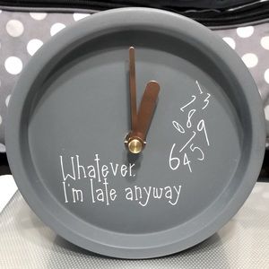 Whatever, I’m late anyway desk clock